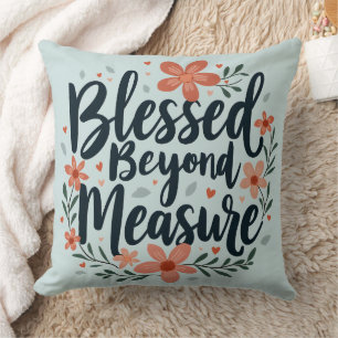 Blessed Beyond Measure Inspirational Floral Art Cushion