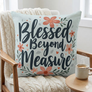 Blessed Beyond Measure Inspirational Floral Art Cushion