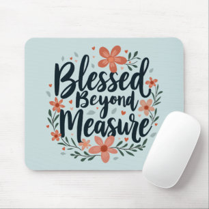 Blessed Beyond Measure Inspirational Floral Art Mouse Mat