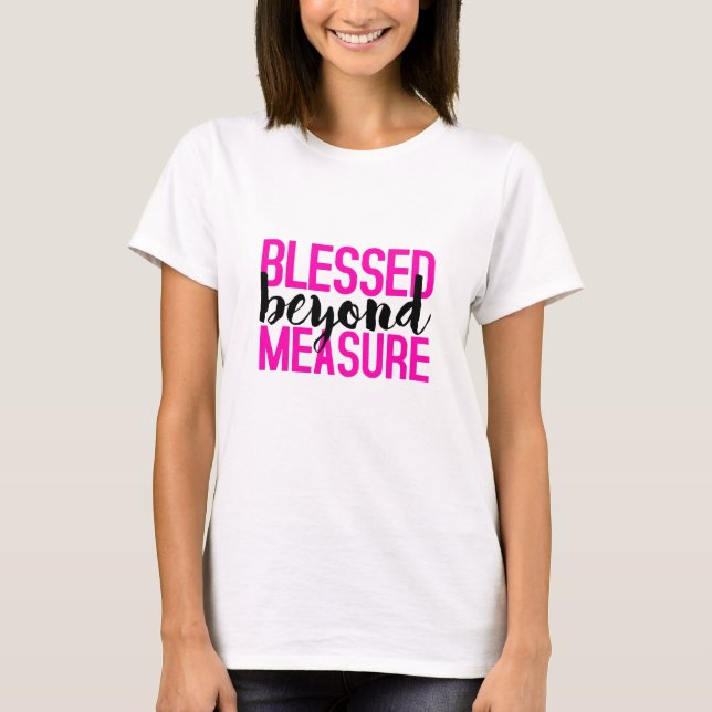 BLESSED BEYOND MEASURE T-Shirt (Front)