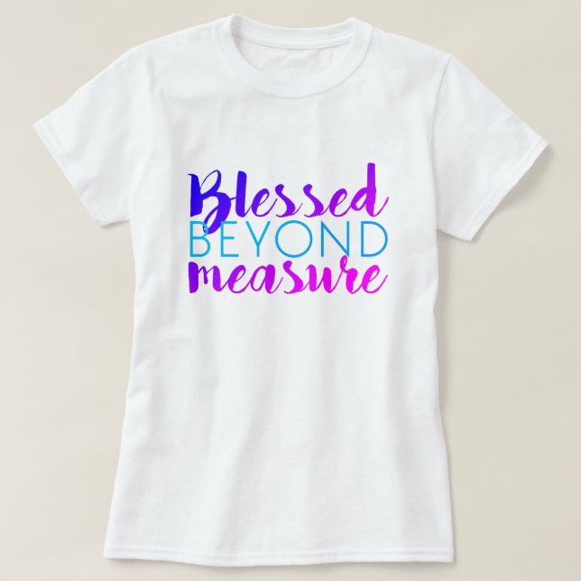 BLESSED BEYOND MEASURE T-Shirt (Design Front)