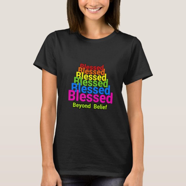 Blessed Blessed Blessed Blessed Beyond Belief Chri T-Shirt (Front)