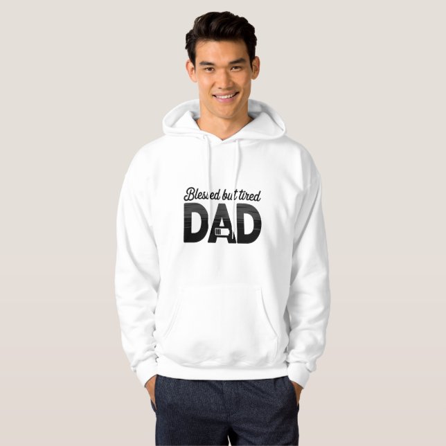 Blessed But Tired Dad Pullover Hoodie (Front Full)