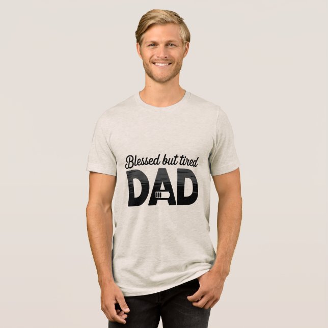 Blessed But Tired Dad Tri-Blend Shirt (Front Full)