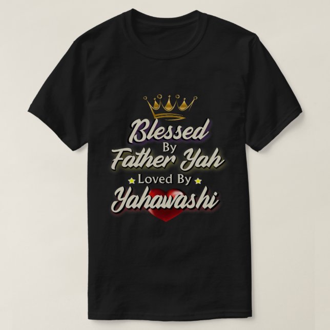 Blessed By Father Yah Loved By Yahawashi Israelite T-Shirt (Design Front)