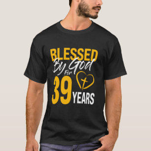 Blessed by God for 39 years 30th Birthday Lord Wor T-Shirt