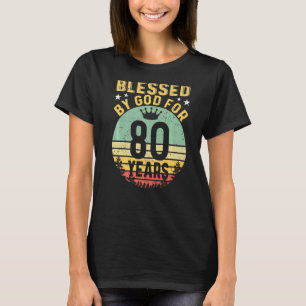 Blessed By GOD For 80 Years Of Being Awesome 80 Bi T-Shirt