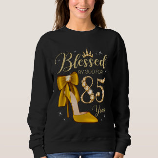 Blessed By God For 85 Years Old 85th Birthday Woma Sweatshirt
