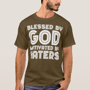 Blessed By God Motivated By Haters Premium -354 T-Shirt