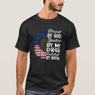 Blessed By God Spoiled By My Dogs Protected By Bot T-Shirt