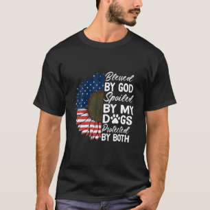 Blessed By God Spoiled By My Dogs Protected By Bot T-Shirt