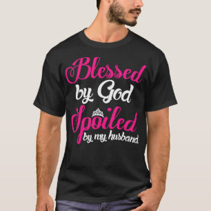 Blessed By God Spoiled By My Hus T-Shirt