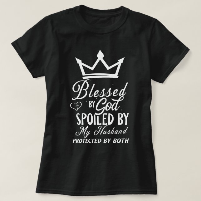 Blessed By God Spoiled By My Husband Crown Design  T-Shirt (Design Front)