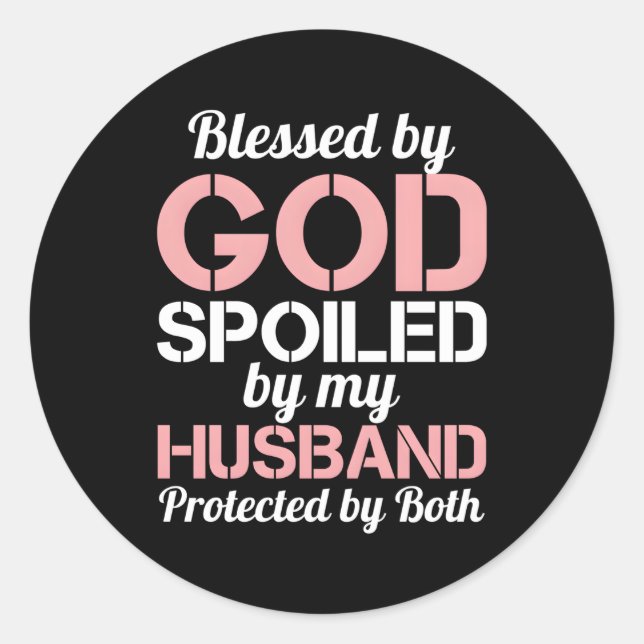 Blessed By God Spoiled By My Husband Protected By  Classic Round Sticker (Front)