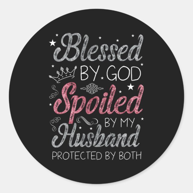 Blessed By God Spoiled By My Husband Protected By  Classic Round Sticker (Front)
