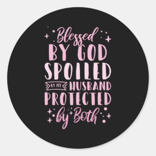 Blessed By God Spoiled By My Husband Protected By  Classic Round Sticker