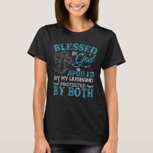 Blessed By God Spoiled By My Husband Protected By  T-Shirt