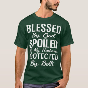 Blessed By God Spoiled By My Husband Protected By T-Shirt