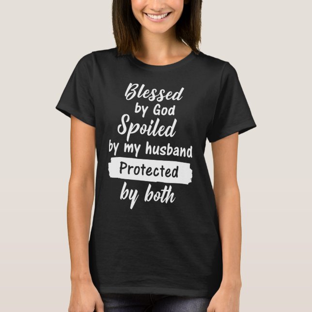 blessed by god spoiled by my husband protected by T-Shirt (Front)