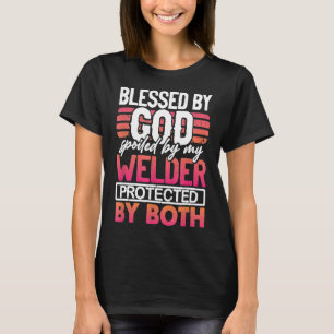 Blessed By God Spoiled By My Welder Protected By B T-Shirt
