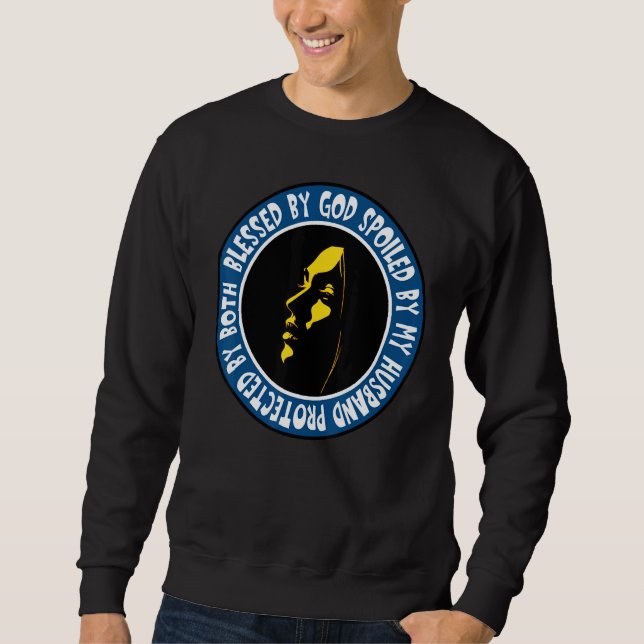 Blessed By God Spoiled My Husband Protected Both 1 Sweatshirt (Front)