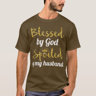 Blessed by GodFunny Spoiled By Husband Wifes Gift T-Shirt