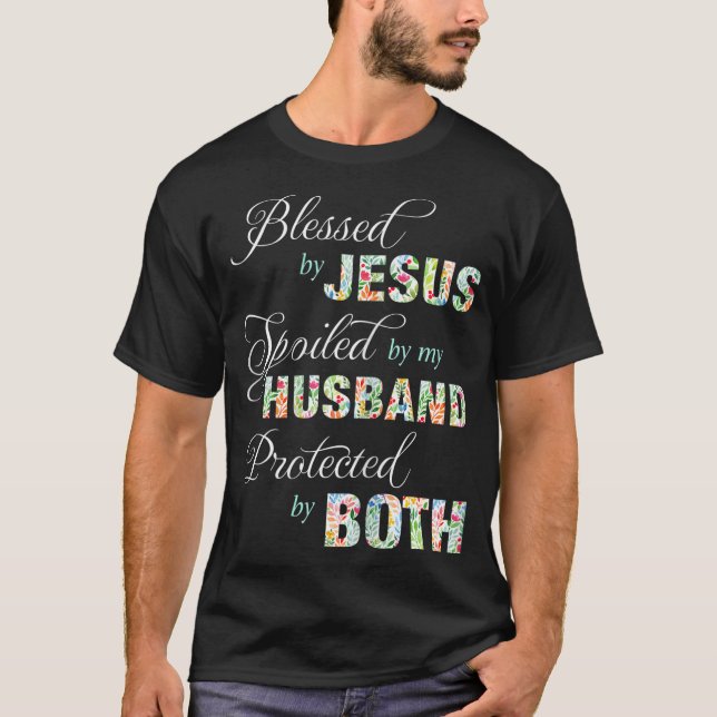 Blessed By Jesus Spoiled By My Husband Protected B T-Shirt (Front)