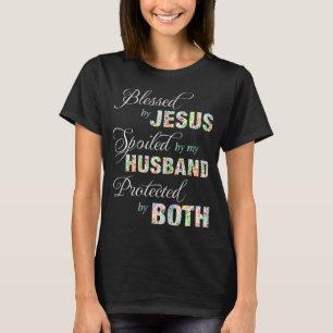 Blessed By Jesus Spoiled By My Husband Protected B T-Shirt