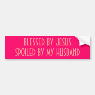 BLESSED BY JESUSSPOILED BY MY HUSBAND BUMPER STICKER