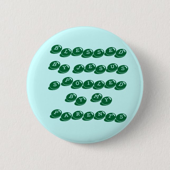 BLESSED BY JESUSSPOILED BY MY PARENTS 6 CM ROUND BADGE (Front)