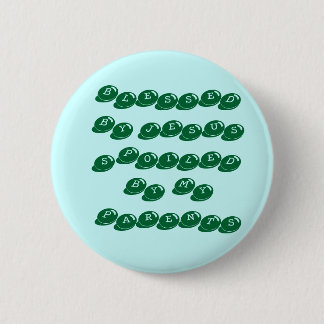 BLESSED BY JESUSSPOILED BY MY PARENTS 6 CM ROUND BADGE