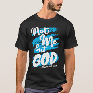 Blessed Carlo Acutis Prayer Not Me Catholic Quotes T-Shirt