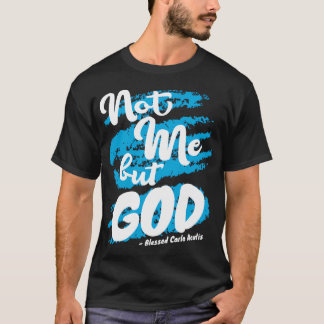 Blessed Carlo Acutis Prayer Not Me Catholic T-Shirt