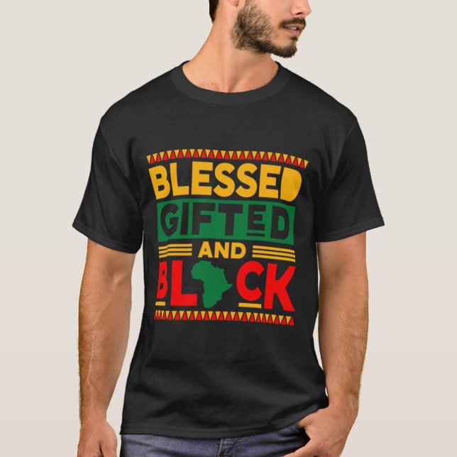 Blessed Gifted And Black Melanin African American. T-Shirt (Front)