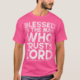 Blessed Is The Man Who Trusts The Lord Bible Faith T-Shirt