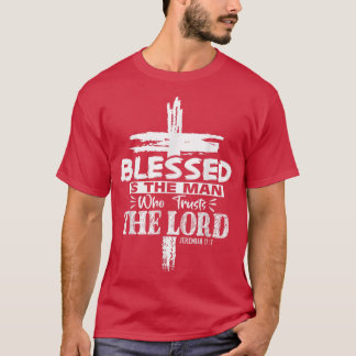 Blessed Is The Man Who Trusts The Lord Jesus Chris T-Shirt