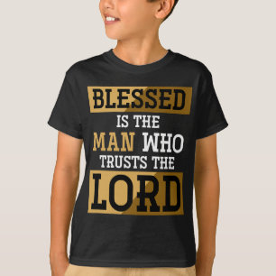 Blessed Is The Man Who Trusts The Lord Jesus Chris T-Shirt