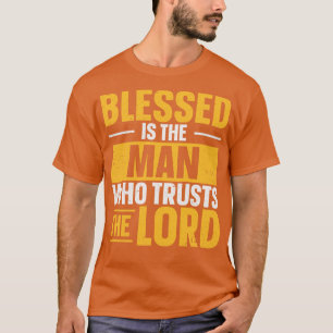 Blessed Is The Man Who Trusts The Lord Jesus Faith T-Shirt