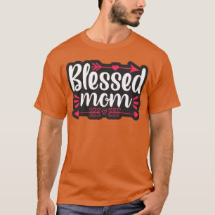 Blessed Mum For Mother For Mum Birthday For Mother T-Shirt