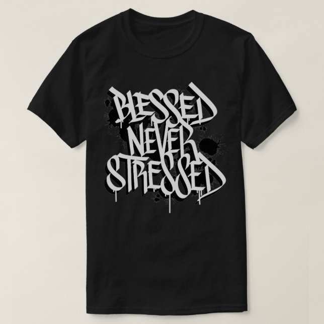 Blessed Never Stressed Graffiti Street Art Positiv T-Shirt (Design Front)