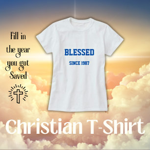 Blessed Since [Fill In Year You Got Saved] T-Shirt