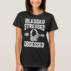 Blessed Stressed And Kpop Obsessed Korea Lover Mus T-Shirt