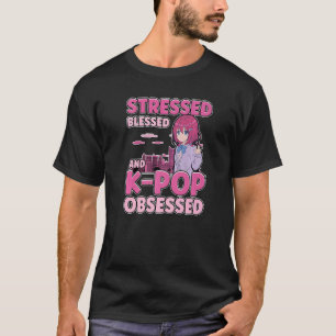 Blessed Stressed And Kpop Obsessed Korea Music Ja T-Shirt