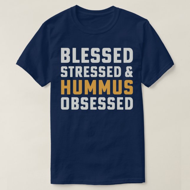 Blessed Stressed Hummus Obsessed Hummus Chickpeas  T-Shirt (Design Front)