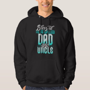 Blessed To Be Called Dad And Uncle  Father's Day I Hoodie