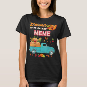 Blessed To Be Called Meme Pumpkin Truck Fall Thank T-Shirt