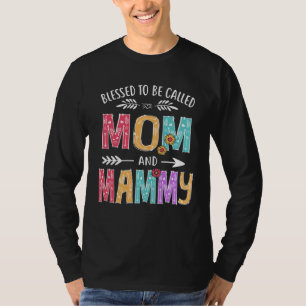 Blessed To Be Called Mom and Mammy Grandma Mother T-Shirt