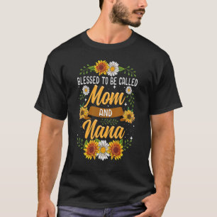 Blessed To Be Called Mom And Nana Sunflowers For W T-Shirt