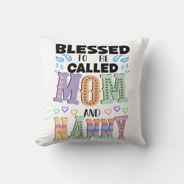 Blessed to be Called Mom and Nanny  Cushion (Front)