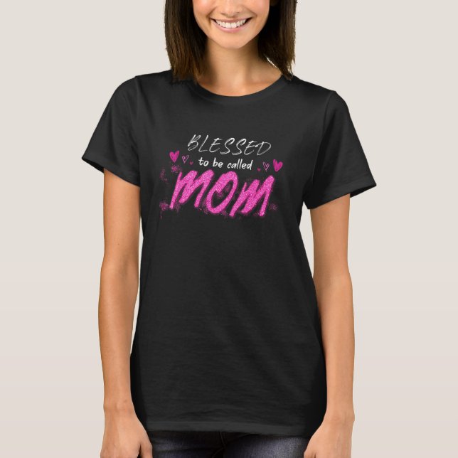 Blessed To Be Called Mom Cute Mothers Day T-Shirt (Front)